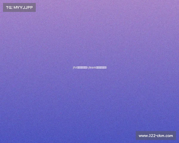 jhr电子竞技俱乐部-jteam电子竞技俱乐部 jhr电子竞技俱乐部-jteam电子竞技俱乐部